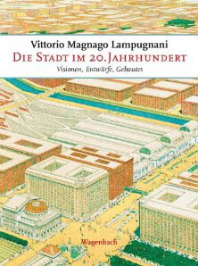 Vittorio Magnago Lampugnani: Die Stadt im 20. Jahrhundert Vittorio Magnago Lampugnani: Die Stadt im 20. Jahrhundert