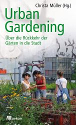 Christa Müller (Hg.): Urban Gardening